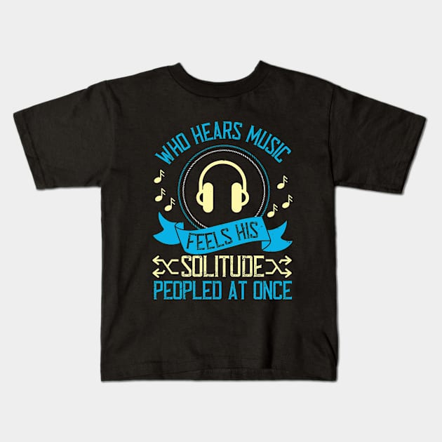 Who hears music, feels his solitude Peopled at once Kids T-Shirt by Printroof